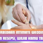 Perbedaan Intimate Wedding dan Resepsi, Wajib Kamu Tahu!